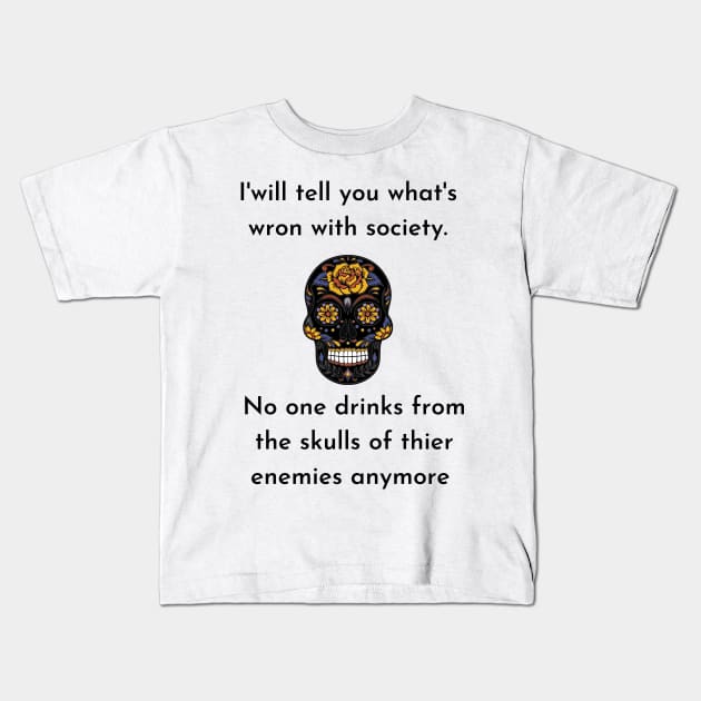 Wrong Society Humor quote Idea 2020 Drink From The Skull Of Your Enemies Kids T-Shirt by flooky